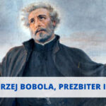 Święty Andrzej Bobola, prezbiter i męczennik patron Polski